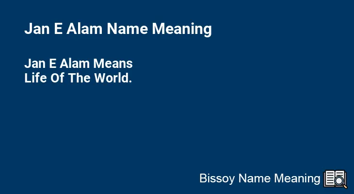 Jan E Alam Name Meaning